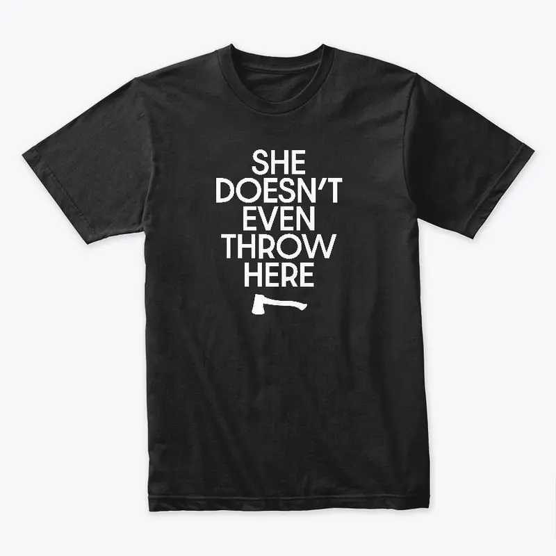 She Doesn't Even Throw Here - Unisex Tee