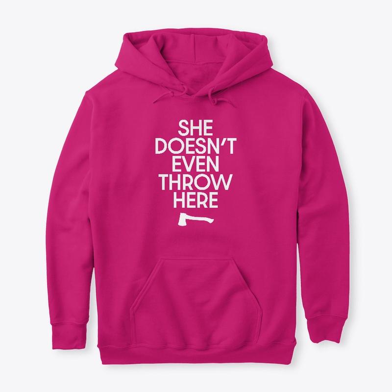 She Doesn't Even Throw Here  Hoodie